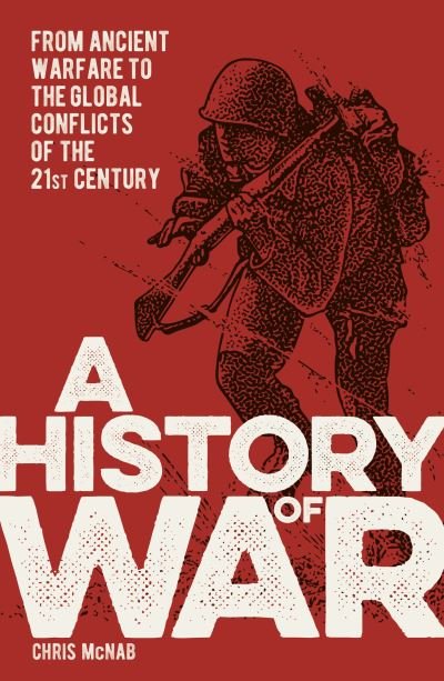 Cover for Chris McNab · A History of War: From Ancient Warfare to the Global Conflicts of the 21st Century (Paperback Bog) (2022)