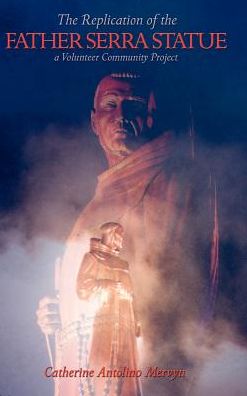 Cover for Catherine Antolino Mervyn · The Replication of the Father Serra Statue: a Volunteer Community Project (Hardcover bog) (2002)