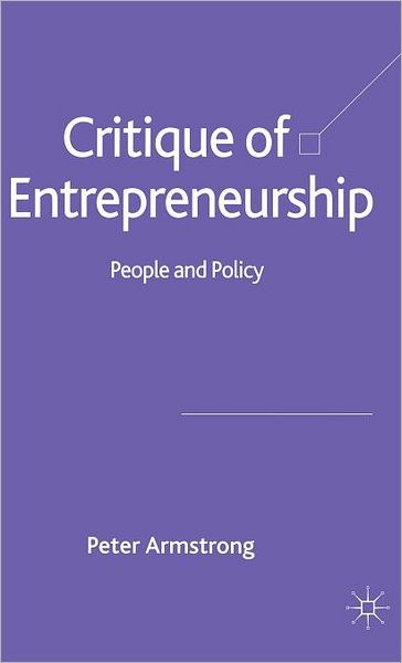 Cover for Peter Armstrong · Critique of Entrepreneurship: People and Policy (Hardcover Book) [2005 edition] (2005)