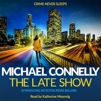 The Late Show - Michael Connelly - Lydbok - Orion Publishing Co - 9781409170884 - 11. juli 2017