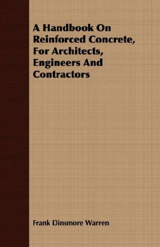 Cover for Frank Dinsmore Warren · A Handbook on Reinforced Concrete, for Architects, Engineers and Contractors (Taschenbuch) (2008)