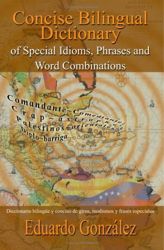 Cover for Eduardo González · Concise Bilingual Dictionary of Special Idioms, Phrases and Word Combinations: Diccionario Bilingüe Y Conciso De Giros, Modismos Y Frases Especiales (Paperback Book) [Spanish, Bilingual edition] (2003)