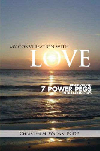 Cover for Christen M. Wadan · My Conversation with Love: Discovering 7 Power Pegs in Relationships (Paperback Book) (2006)
