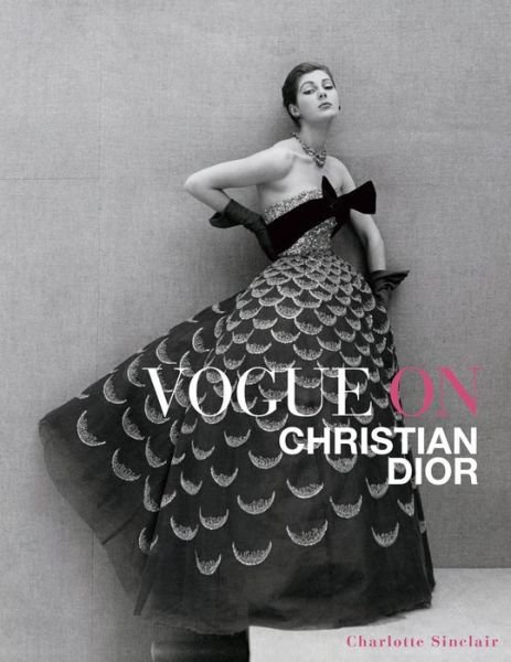 Cover for Charlotte Sinclair · Vogue on Christian Dior (Inbunden Bok) (2015)