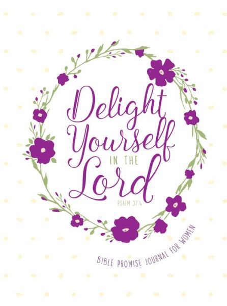 Cover for Broadstreet Publishing · Journal: Delight Yourself in the Lord - Bible Promise Journal for Women (Book) (2017)