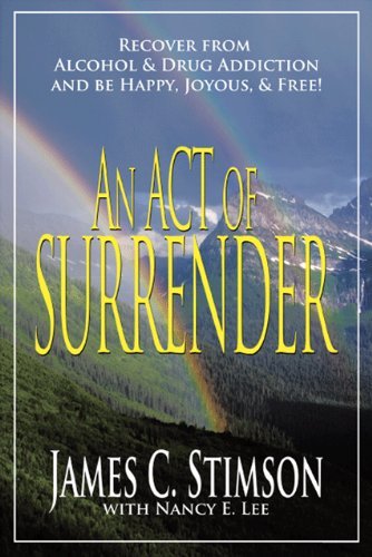 James C. Stimson · An Act of Surrender: Recover from Drug Addiction and be Happy, Joyous, and Free! (Paperback Book) (2009)