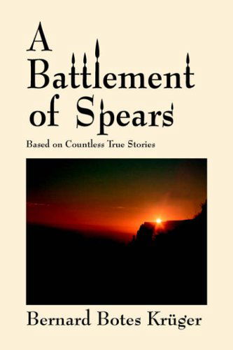 Cover for Bernard Botes Krüger · A Battlement of Spears: Based on Countless True Stories (Hardcover Book) (2006)