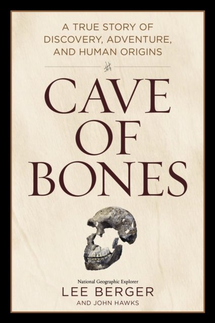 Cover for Lee Berger · Cave of Bones: A True Story of Discovery, Adventure, and Human Origins (Hardcover bog) (2023)