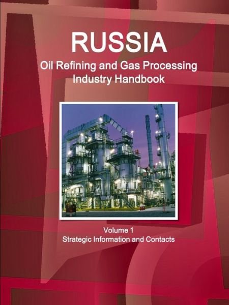 Cover for Inc Ibp · Russia Oil Refining and Gas Processing Industry Handbook Volume 1 Strategic Information and Contacts (Paperback Book) (2014)
