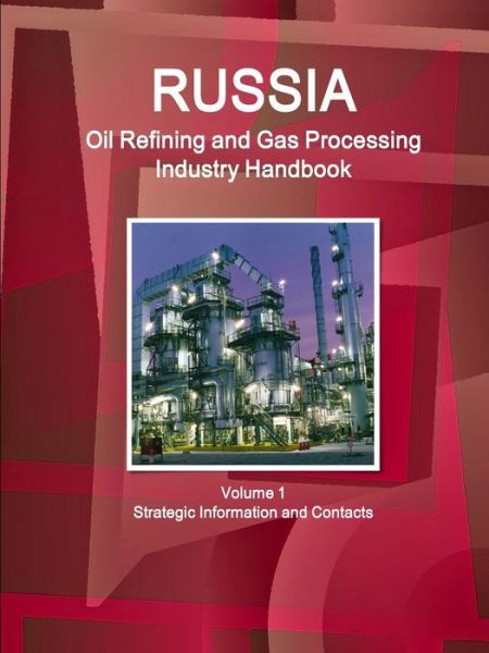 Cover for Inc Ibp · Russia Oil Refining and Gas Processing Industry Handbook Volume 1 Strategic Information and Contacts (Pocketbok) (2014)