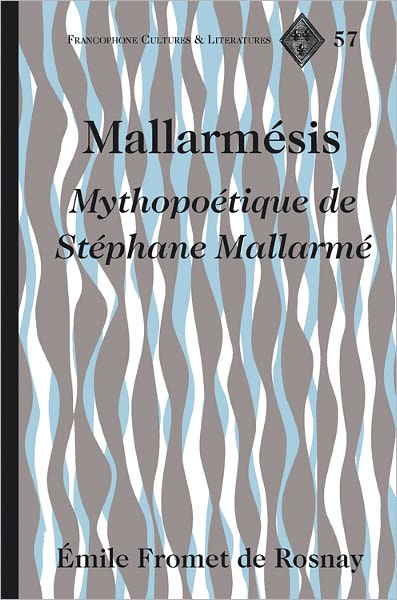 Cover for EMile Fromet De Rosnay · Mallarmesis: Mythopoetique de Stephane Mallarme - Francophone Cultures &amp; Literatures (Hardcover Book) (2011)