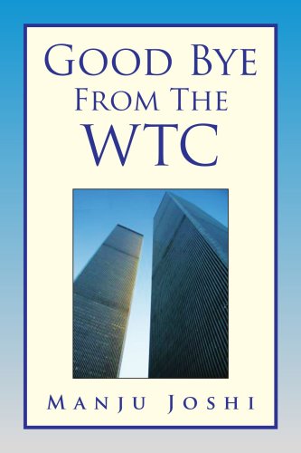 Good Bye from the Wtc - Manju Joshi - Books - Xlibris - 9781436363884 - October 8, 2008