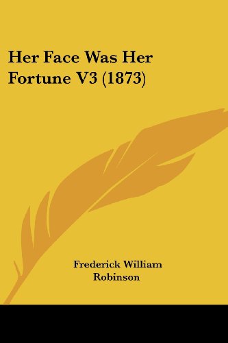Cover for Frederick William Robinson · Her Face Was Her Fortune V3 (1873) (Paperback Book) (2008)