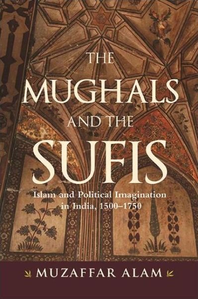 Cover for Muzaffar Alam · The Mughals and the Sufis (Pocketbok) (2022)