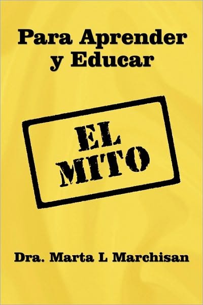 Cover for Dra Marta L Marchisan · Para Aprender Y Educar: El Mito (Pocketbok) (2010)