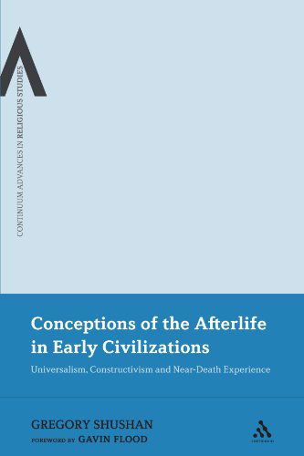 Cover for Gregory Shushan · Conceptions of the Afterlife in Early Civilizations: Universalism, Constructivism and Near-death Experience (Bloomsbury Advances in Religious Studies) (Paperback Book) (2011)