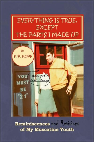 Cover for F. P. Kopp · Everything is True, Except the Parts I Made Up (Hardcover Book) (2009)