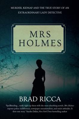 Cover for Brad Ricca · Mrs Holmes: Murder, Kidnap and the True Story of an Extraordinary Lady Detective (Taschenbuch) (2018)