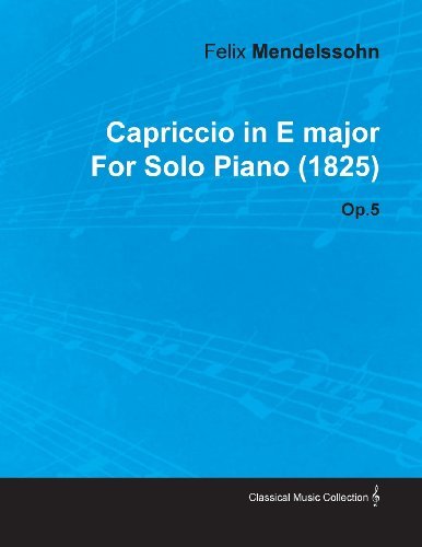 Cover for Felix Mendelssohn · Capriccio in E Major by Felix Mendelssohn for Solo Piano (1825) Op.5 (Taschenbuch) (2010)