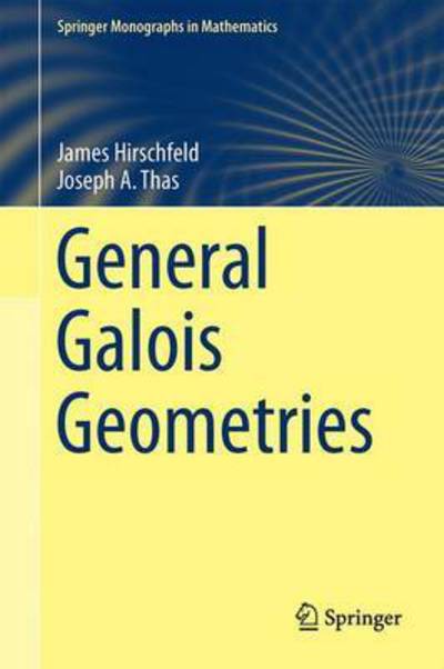 Cover for James Hirschfeld · General Galois Geometries - Springer Monographs in Mathematics (Gebundenes Buch) [1st ed. 2016 edition] (2016)