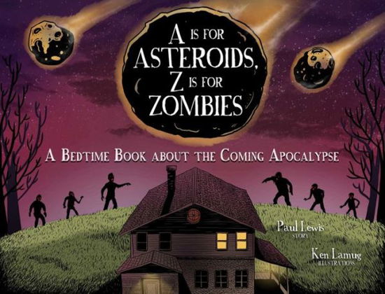 A Is for Asteroids, Z Is for Zombies: A Bedtime Book about the Coming Apocalypse - Paul Lewis - Books - Andrews McMeel Publishing - 9781449486884 - October 10, 2017