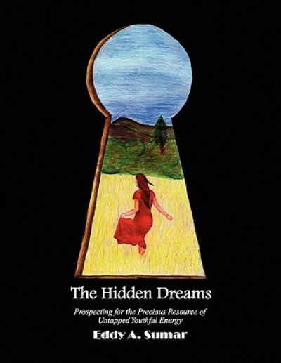 Cover for Eddy a Sumar · The Hidden Dreams: Prospecting for the Precious Resource of Untapped Youthful Energy (Paperback Book) (2010)
