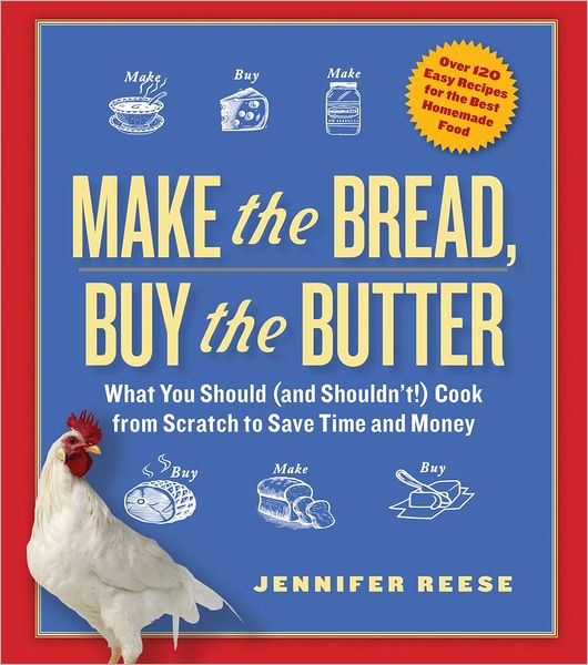 Cover for Jennifer Reese · Make the Bread, Buy the Butter: What You Should (and Shouldn't) Cook from Scratch to Save Time and Money (Taschenbuch) [Reprint edition] (2012)