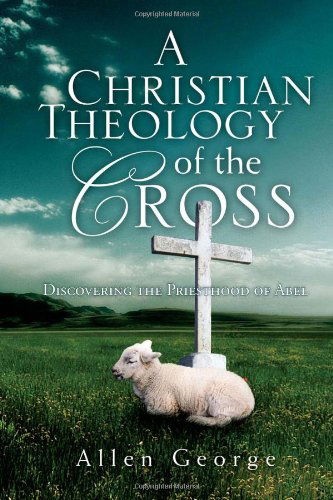 Cover for Allen George · A Christian Theology of the Cross (Paperback Book) (2010)