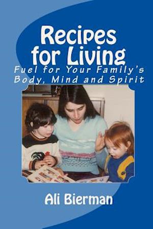 Cover for Ali Bierman · Recipes for Living: Fuel for Your Family's Body, Mind and Spirit (Paperback Book) (2010)