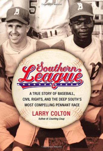 Cover for Larry Colton · Southern League: a True Story of Baseball, Civil Rights, and the Deep South's Most Compelling Pennant Race (Hardcover Book) [1st edition] (2013)