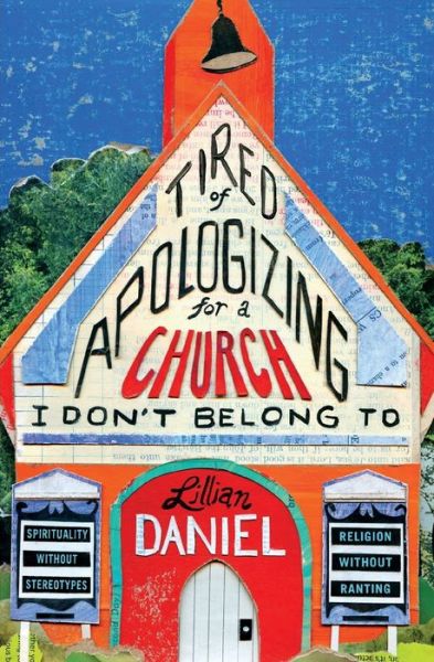 Cover for Lillian Daniel · Tired Of Apologizing For A Church I Don't Belong To: Spirituality without Stereotypes, Religion Without Ranting (Paperback Book) (2017)