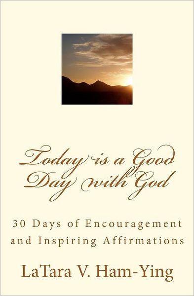 Cover for Latara V Ham-ying · Today is a Good Day with God: 30 Days of Encouragement and Inspiring Affirmatio (Pocketbok) (2011)