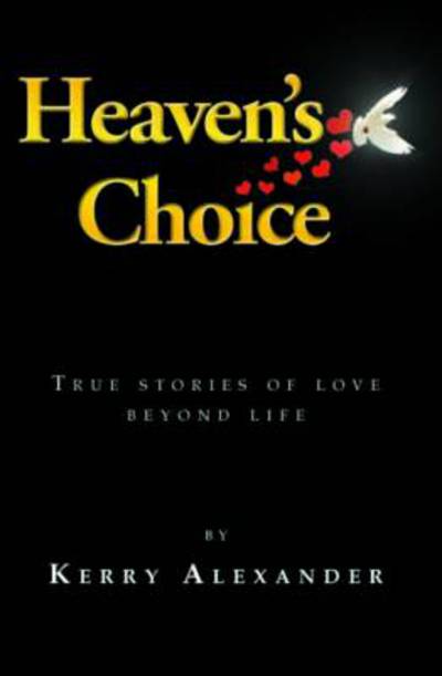 Cover for Kerry Alexander · Heaven's Choice: True Stories of Love Beyond Life (Paperback Book) (2011)