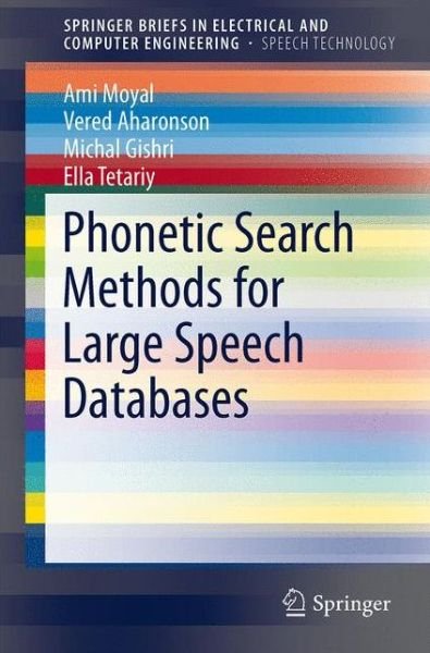 Cover for Ami Moyal · Phonetic Search Methods for Large Speech Databases - SpringerBriefs in Speech Technology (Taschenbuch) [2013 edition] (2013)