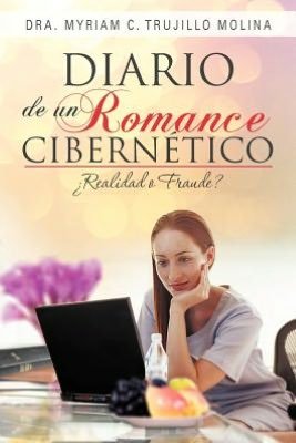 Cover for Dra Myriam C. Trujillo Molina · Diario De Un Romance Cibernético: Realiad O Fraude? (Paperback Bog) [Spanish edition] (2012)