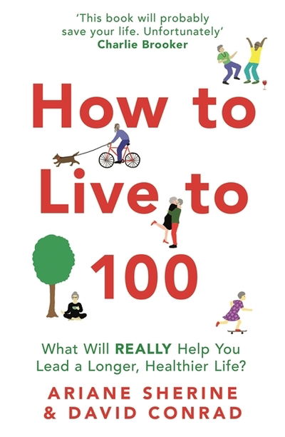 Cover for Ariane Sherine · How to Live to 100: What Will REALLY Help You Lead a Longer, Healthier Life? (Taschenbuch) (2020)