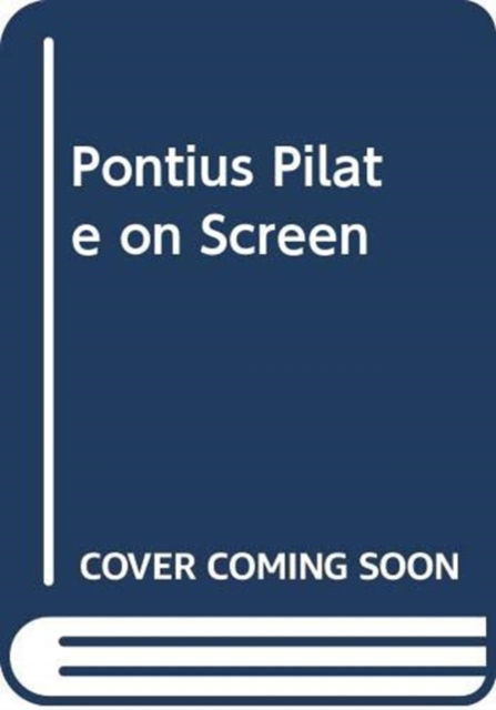 Cover for Christopher McDonough · Pontius Pilate on Screen: Soldier, Sinner, Superstar - Screening Antiquity (Hardcover Book) (2022)