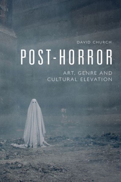 Cover for David Church · Post-Horror: Art, Genre and Cultural Elevation (Hardcover Book) (2021)