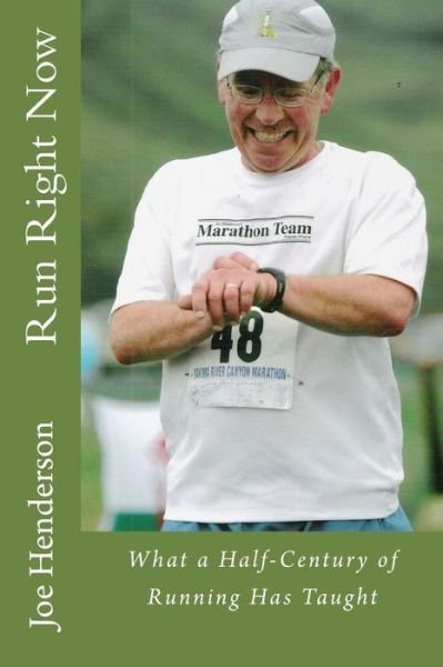 Run Right Now: What a Half-century of Running Has Taught - Joe Henderson - Bücher - Createspace - 9781475184884 - 11. April 2012