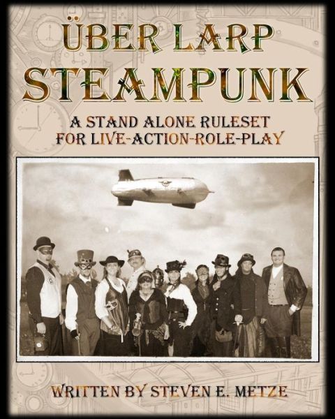 Uber Larp: Steampunk - Steven E Metze - Książki - Createspace - 9781480104884 - 13 października 2012