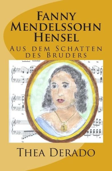 Cover for Thea Derado · Fanny Mendelssohn Hensel: Aus Dem Schatten Des Bruders (Paperback Bog) (2012)