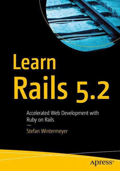 Cover for Stefan Wintermeyer · Learn Rails 5.2: Accelerated Web Development with Ruby on Rails (Paperback Book) [1st edition] (2018)