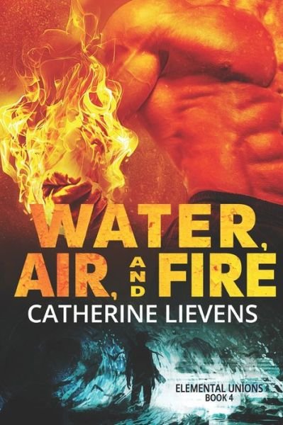 Cover for Catherine Lievens · Water, Air, and Fire (Paperback Book) (2021)