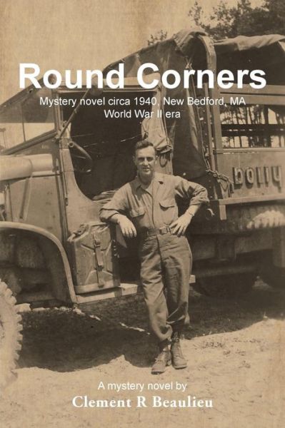 Cover for Clement R Beaulieu · Round Corners: Mystery Novel Circa 1940, New Bedford, Ma - World War II Era (Taschenbuch) (2013)