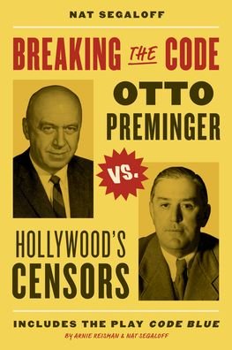 Cover for Nat Segaloff · Breaking the Code: Otto Preminger versus Hollywood’s Censors (Innbunden bok) (2023)