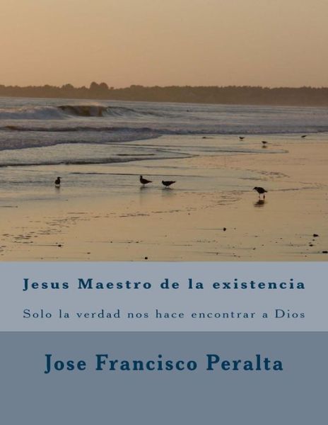 Cover for P Jose Francisco Peralta · Jesus Maestro De La Existencia: Solo La Verdad Nos Hace Libres (Paperback Book) (2014)