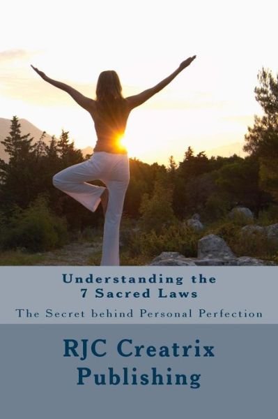 Cover for Rjc Creatrix Publishing · Understanding the 7 Sacred Laws: the Secret Behind Personal Perfection (Paperback Bog) (2014)