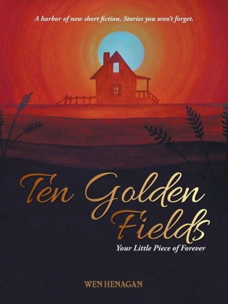 Cover for Wen Henagan · Ten Golden Fields: Your Little Piece of Forever (Paperback Bog) (2014)