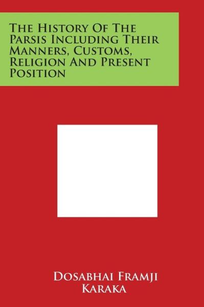 Cover for Dosabhai Framji Karaka · The History of the Parsis Including Their Manners, Customs, Religion and Present Position (Paperback Bog) (2014)