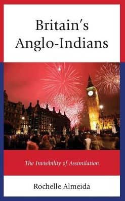 Cover for Rochelle Almeida · Britain's Anglo-Indians: The Invisibility of Assimilation (Hardcover Book) (2017)